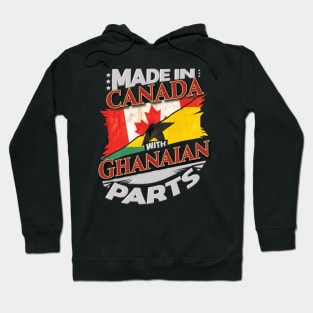 Made In Canada With Ghanaian Parts - Gift for Ghanaian From Ghana Hoodie